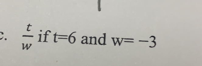  t/w  if t=6 and w=-3