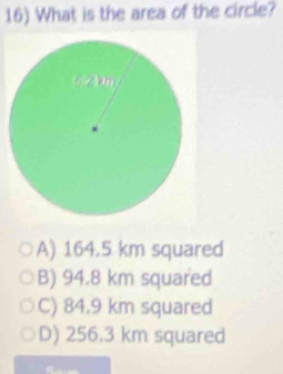 What is the area of the circle?
A) 164.5 km squared
B) 94.8 km squared
C) 84.9 km squared
D) 256.3 km squared