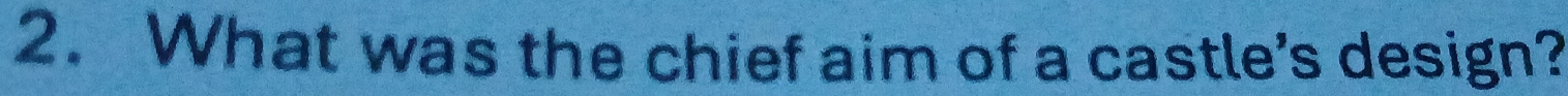 What was the chief aim of a castle's design?