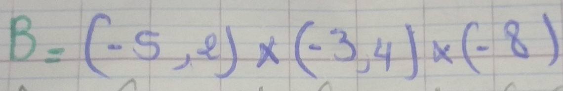 B=(-5,2)* (-3,4)* (-8)