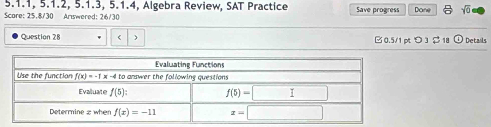 5.1.1, 5.1.2, 5.1.3, 5.1.4, Algebra Review, SAT Practice Save progress Done sqrt(0)
Score: 25.8/30 Answered: 26/30
Question 28 < > B0.5/1 pt つ 3 ⇄ 18 (i) Details