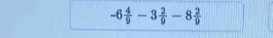 -6 4/9 -3 2/9 -8 2/9 