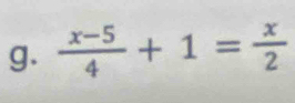  (x-5)/4 +1= x/2 