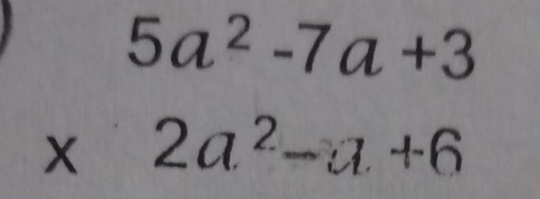 beginarrayr 5a^2-7a+3 * 2a^2-a+6 endarray