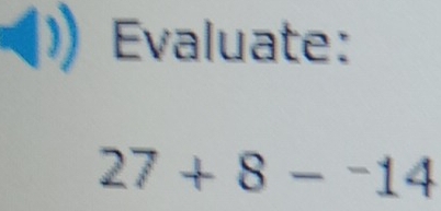 Evaluate:
27+8-^-14