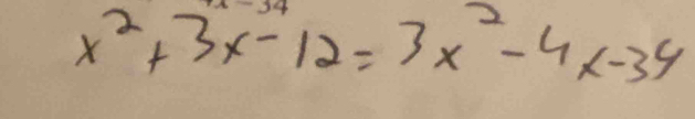 x^2+3x-12=3x^2-4x-34