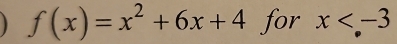 ) f(x)=x^2+6x+4 for x