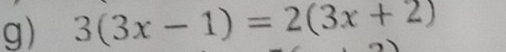 3(3x-1)=2(3x+2)