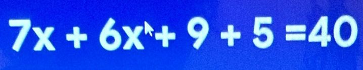 7x+6x^(wedge)+9+5=40