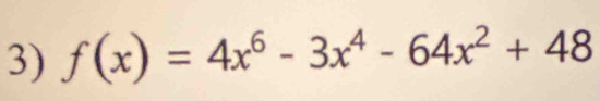 f(x)=4x^6-3x^4-64x^2+48