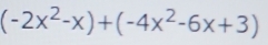 (-2x^2-x)+(-4x^2-6x+3)