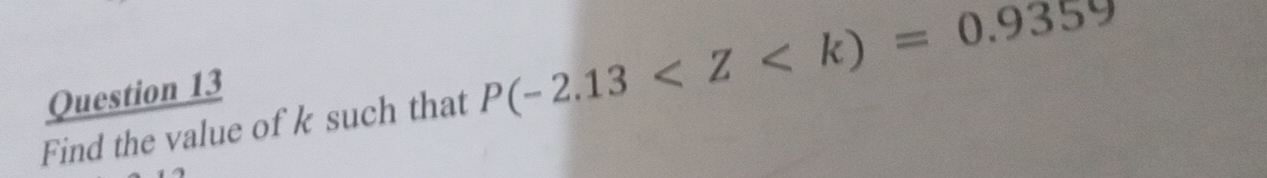 Find the value of k such that P(-2.13
Question 13