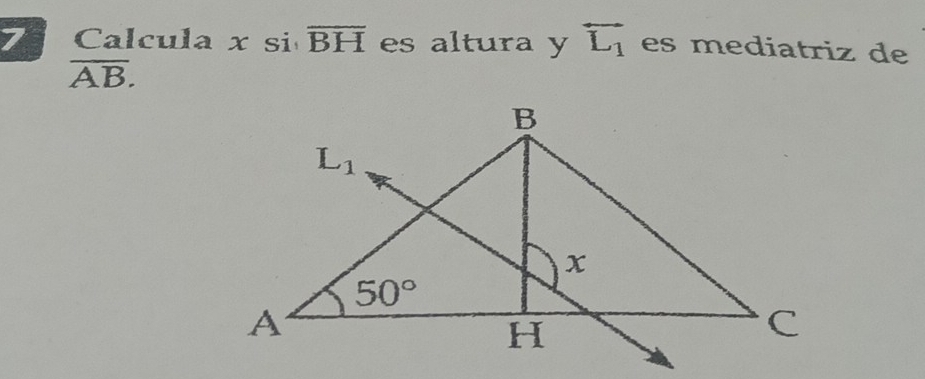 Calcula x si overline BH es altura y vector L_1 es mediatriz de
overline AB.