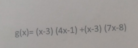 g(x)=(x-3)(4x-1)+(x-3)(7x-8)