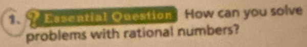 Easential Question How can you solve 
problems with rational numbers?