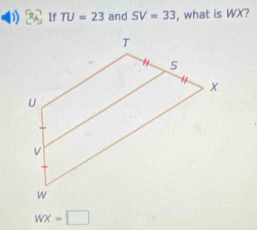 If TU=23 and SV=33 , what is WX?
WX=□