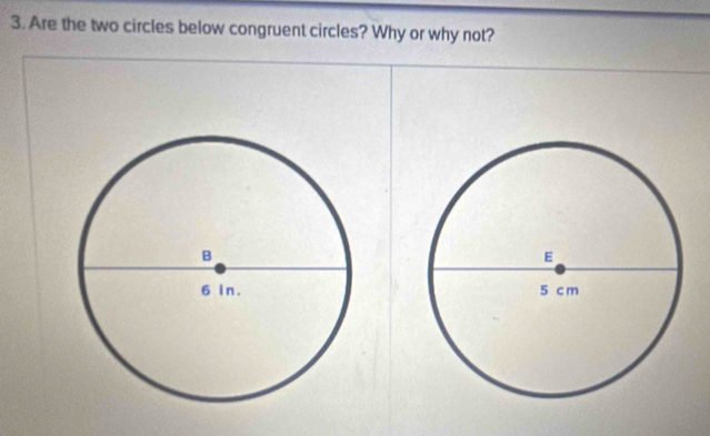 Are the two circles below congruent circles? Why or why not?