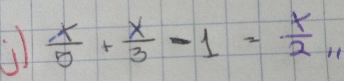  x/5 + x/3 -1= x/2 ,