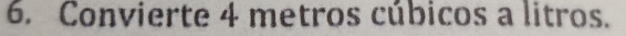 Convierte 4 metros cúbicos a litros.