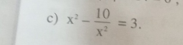 x^2- 10/x^2 =3.