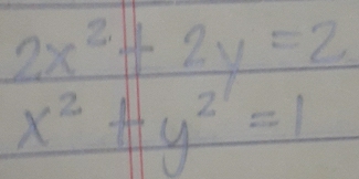 2x^2+2y=2
x^2+y^2=1