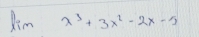 lim x^3+3x^2-2x-5