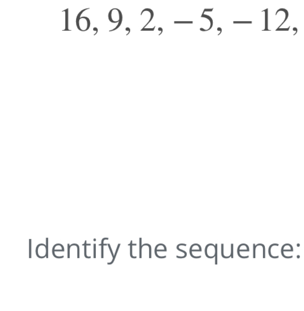 16, 9, 2, - 5, - 12, 
Identify the sequence: