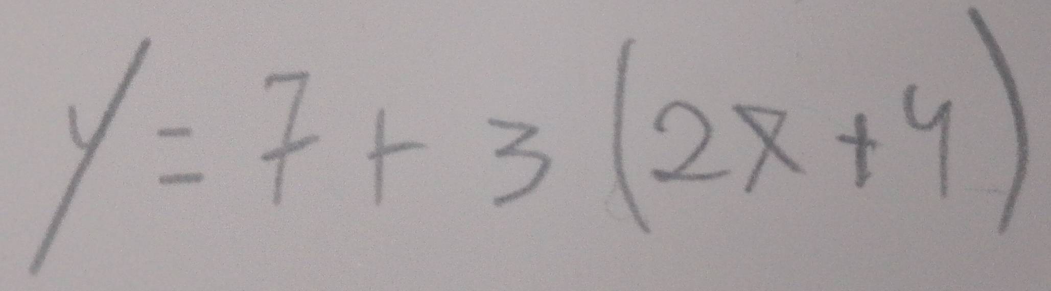 y=7+3(2x+4)