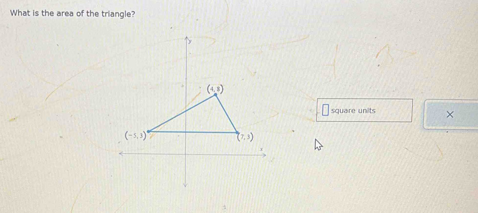 What is the area of the triangle?
square units
×