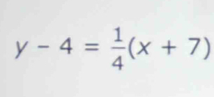 y-4= 1/4 (x+7)