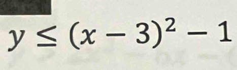 y≤ (x-3)^2-1