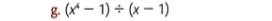 (x^4-1)/ (x-1)