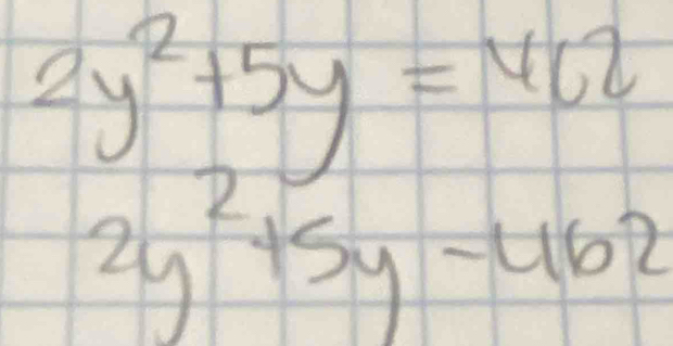 2y^2+5y=462
2y^2+5y-462