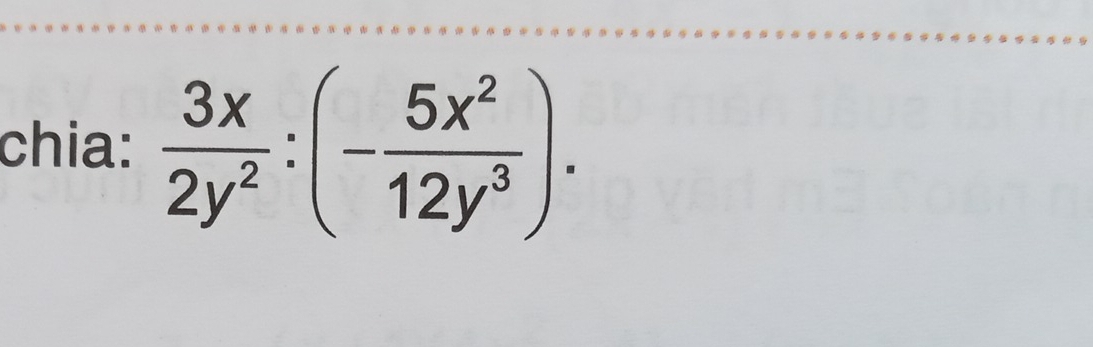 chia:  3x/2y^2 :(- 5x^2/12y^3 ).