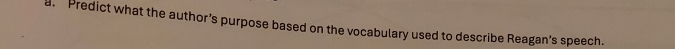 ar Predict what the author’s purpose based on the vocabulary used to describe Reagan's speech.