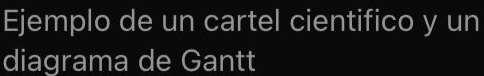 Ejemplo de un cartel cientifico y un 
diagrama de Gantt
