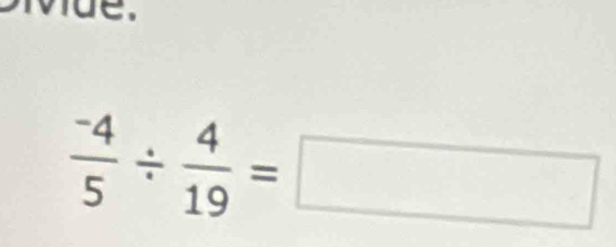  (-4)/5 /  4/19 =□