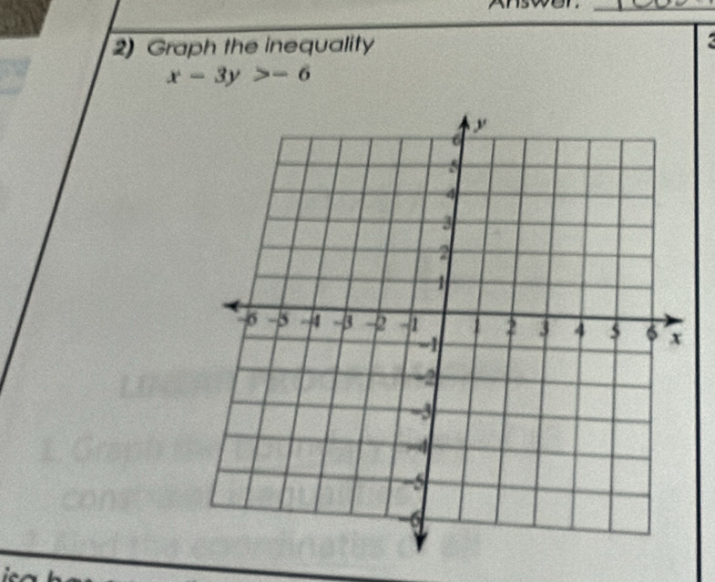 soen 
_ 
2) Graph the inequality
x-3y>-6