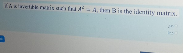 تم الحل:If A is invertible matrix such that A^2=A , then B is the ...