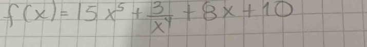 f(x)=15x^5+ 3/x^4 +8x+10