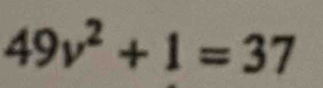 49v^2+1=37