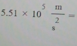 5.51* 10^5frac m(_s)^2=