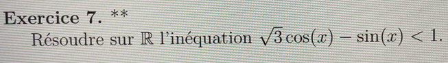 Résoudre sur R l'inéquation sqrt(3)cos (x)-sin (x)<1</tex>.