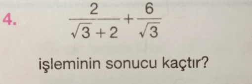  2/sqrt(3)+2 + 6/sqrt(3) 
işleminin sonucu kaçtır?