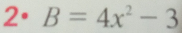 2· B=4x^2-3