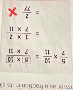 nswer as a fraction in its si
; ×  =  !
= 2/77 