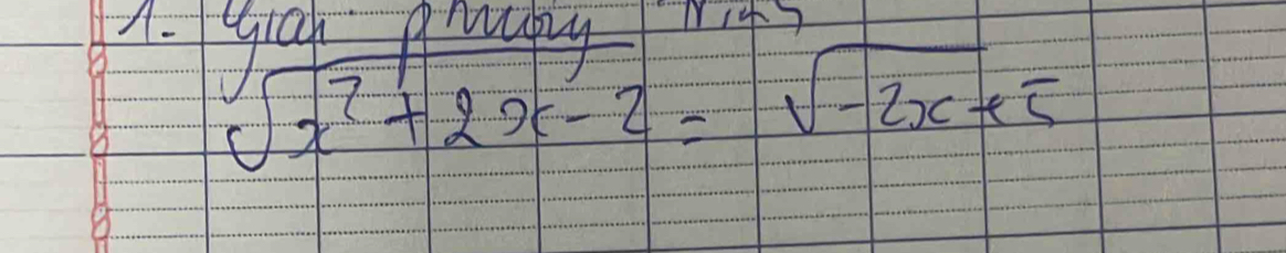 .ga Aray
sqrt(x^2+2x-2)=sqrt(-2x+5)