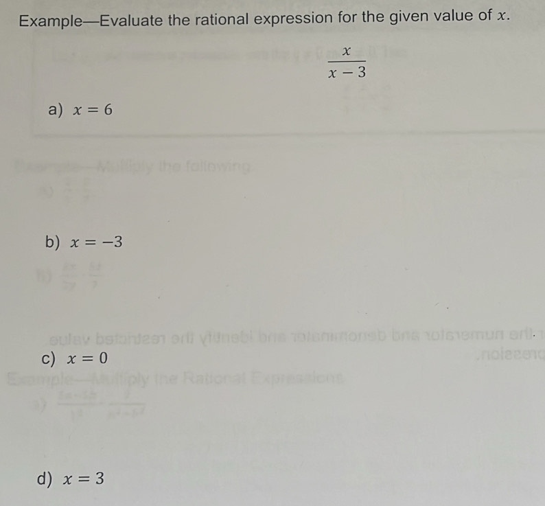 Example—Evaluate the rational expression for the given value of x.
 x/x-3 
a) x=6
b) x=-3
c) x=0
d) x=3