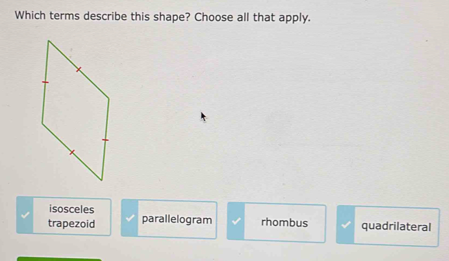 Which terms describe this shape? Choose all that apply.
isosceles
trapezoid parallelogram rhombus quadrilateral