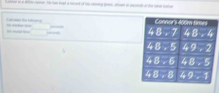 Connse is a 466m ranner. He has kept a record of his ranning tymes, showm in seconds in the table betrur
Cacto he (clonrg
nas médas tms